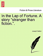 In the Lap of Fortune. a Story "Stranger Than Fiction.."