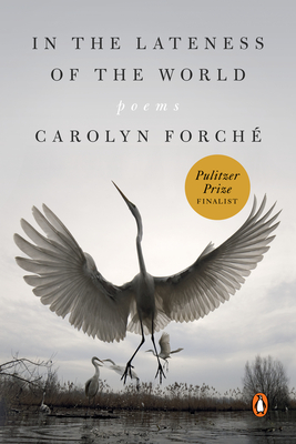 In the Lateness of the World: Poems - Forch, Carolyn