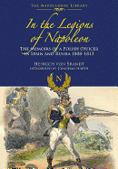 In the Legions of Napoleon: The Memoirs of a Polish Officer in Spain and Russian 1808-1813