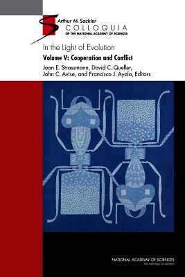 In the Light of Evolution: Volume V: Cooperation and Conflict - National Academy of Sciences, and Ayala, Francisco J. (Editor), and Avise, John C. (Editor)