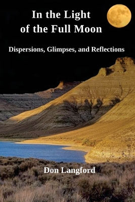 In the Light of the Full Moon: Dispersions, Glimpses, and Reflections - Langford, Don