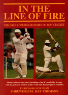 In the Line of Fire: The Great Opening Batsmen of Test Cricket
