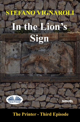 In the Lion`s Sign: The Printer - Third Episode - Fatima Immacolata Pretta (Translated by), and Stefano Vignaroli