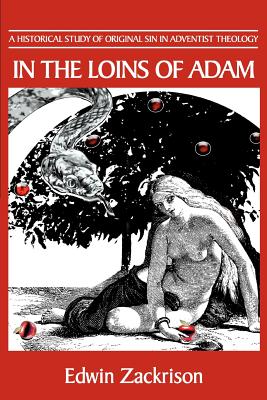 In the Loins of Adam: A Historical Study of Original Sin in Adventist Theology - Zackrison, Edwin