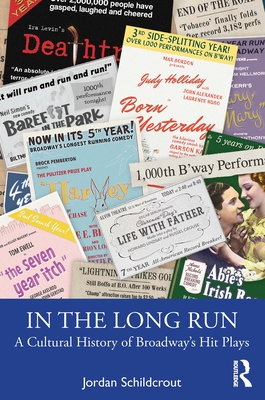 In the Long Run: A Cultural History of Broadway's Hit Plays - Schildcrout, Jordan