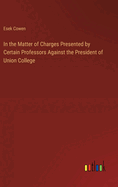 In the Matter of Charges Presented by Certain Professors Against the President of Union College