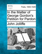 In the Matter of George Gordon's Petition for Pardon