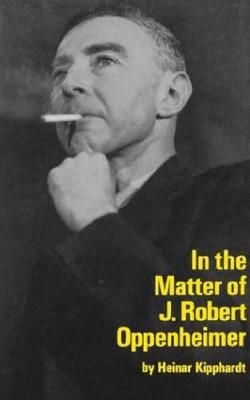 In the Matter of J. Robert Oppenheim - Kipphardt, Heinar, and Speirs, Ruth (Translated by)