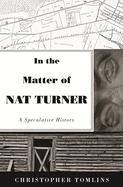 In the Matter of Nat Turner: A Speculative History