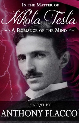 In the Matter of Nikola Tesla: A Romance of the Mind - Flacco, Anthony