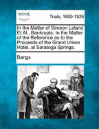 In the Matter of Simeon Leland et al., Bankrupts. in the Matter of the Reference as to the Proceeds of the Grand Union Hotel, at Saratoga Springs.