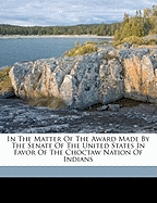 In the Matter of the Award Made by the Senate of the United States in Favor of the Choctaw Nation of Indians