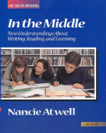In the Middle, Second Edition: New Understandings about Writing, Reading, and Learning