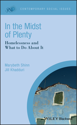 In the Midst of Plenty: Homelessness and What To Do About It - Shinn, Marybeth, and Khadduri, Jill