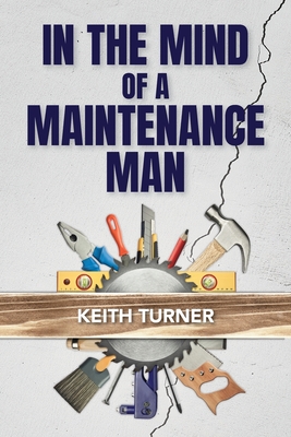 In The Mind Of A Maintenance Man - Turner, Keith