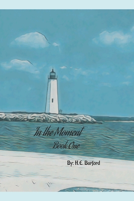 In the Moment: Book One - Burford, H E