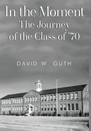 In the Moment: The Journey of the Class of '70