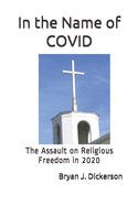 In the Name of COVID: The Assault upon Religious Freedom in 2020