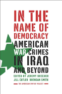 In the Name of Democracy: American War Crimes in Iraq and Beyond
