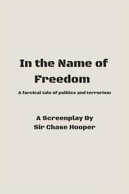 In the Name of Freedom - Hooper, Chase, Sir, and Bryan, Lisa (Editor)