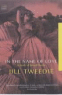 In the Name of Love: A Study of Sexual Desire - Tweedie, Jill