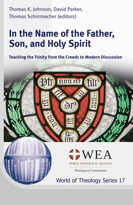 In the Name of the Father, Son, and Holy Spirit - Johnson, Thomas K (Editor), and Parker, David (Editor), and Schirrmacher, Thomas (Editor)