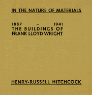 In the Nature of Materials 1887-1941: The Buildings of Frank Lloyd Wright - Hitchcock, Henry Russell