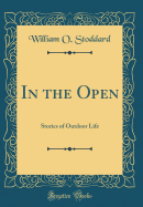 In the Open: Stories of Outdoor Life (Classic Reprint)