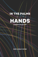In the Palms of Our Hands: A Poetry Collection