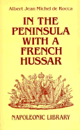 In the Peninsula with a French Hussar: Memoirs of the War of the French in Spain