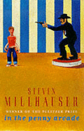 In The Penny Arcade - Millhauser, Steven