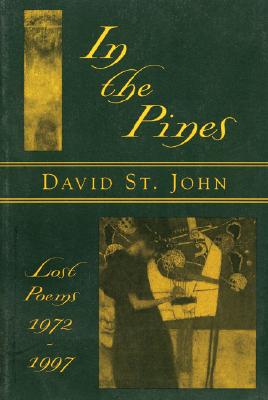 In the Pines: Lost Poems: 1972-1997 - St John, David, Professor, and John, David St