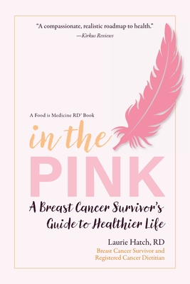 In the Pink: A Breast Cancer Survivor's Guide to a Healthier Life - Hatch, Laurie M