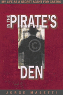 In the Pirate's Den: My Life as a Secret Agent for Castro