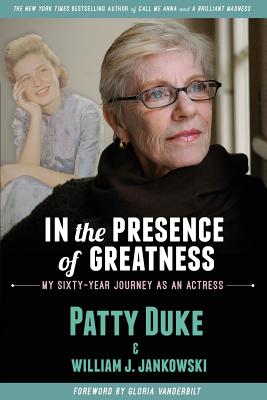 In the Presence of Greatness: My Sixty-Year Journey as an Actress - Duke, Patty, and Jankowski, William J