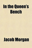 In the Queen's Bench: Proceedings on the Trial of the Cause Jacob Morgan, Plaintiff, Versus the REV. Iltyd Nicholi, Defendant (Classic Reprint)