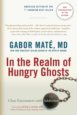 In the Realm of Hungry Ghosts: Close Encounters with Addiction - Mat, Gabor, and Levine, Peter A (Foreword by)