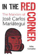 In the Red Corner: The Marxism of Jos Carlos Maritegui