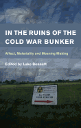 In the Ruins of the Cold War Bunker: Affect, Materiality and Meaning Making