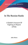 In The Russian Ranks: A Soldier's Account Of Fighting In Poland (1916)