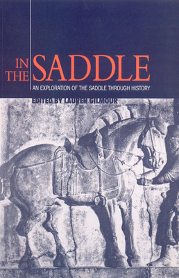 In the Saddle: An Exploration of the Saddle Though History - Gilmour, Lauren