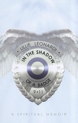 In the Shadow of a Badge: A Spiritual Memoir - Leonardi, Lillie