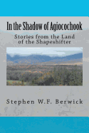 In the Shadow of Agiocochook: Stories from the Land of the Shapeshifter