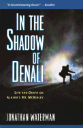 In the Shadow of Denali: Life and Death on Alaska's Mt. McKinley