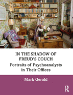 In the Shadow of Freud's Couch: Portraits of Psychoanalysts in Their Offices