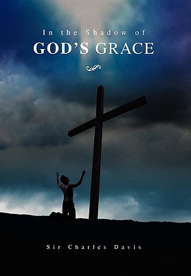 In the Shadow of God's Grace - Davis, Charles, Sir, PH.D.