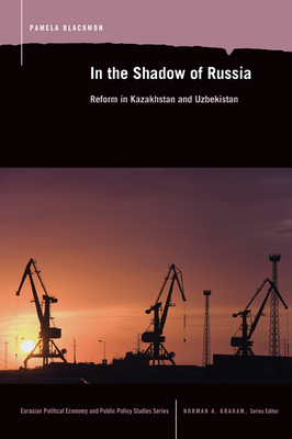 In the Shadow of Russia: Reform in Kazakhstan and Uzbekistan - Blackmon, Pamela (Editor)