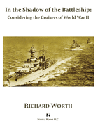 In the Shadow of the Battleship: Considering the Cruisers of World War II