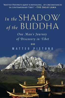 In the Shadow of the Buddha: One Man's Journey of Discovery in Tibet - Pistono, Matteo