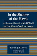 In the Shadow of the Hawk: An Intimate Chronicle of World War II and One Woman's Search for Meaning